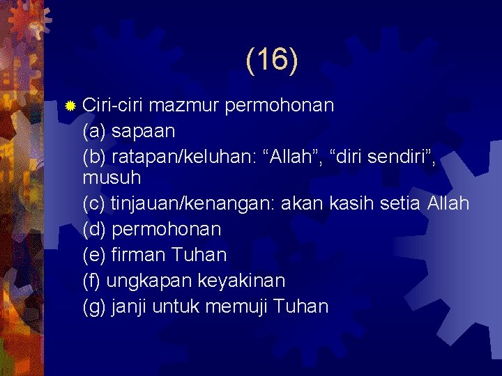 (16) ® Ciri-ciri mazmur permohonan (a) sapaan (b) ratapan/keluhan: “Allah”, “diri sendiri”, musuh (c)