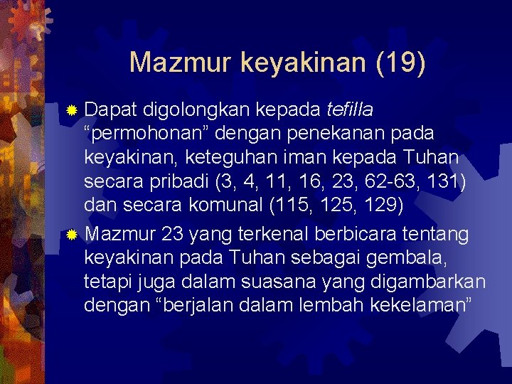 Mazmur keyakinan (19) ® Dapat digolongkan kepada tefilla “permohonan” dengan penekanan pada keyakinan, keteguhan