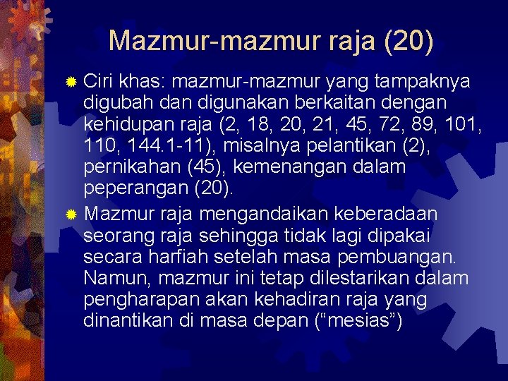 Mazmur-mazmur raja (20) ® Ciri khas: mazmur-mazmur yang tampaknya digubah dan digunakan berkaitan dengan