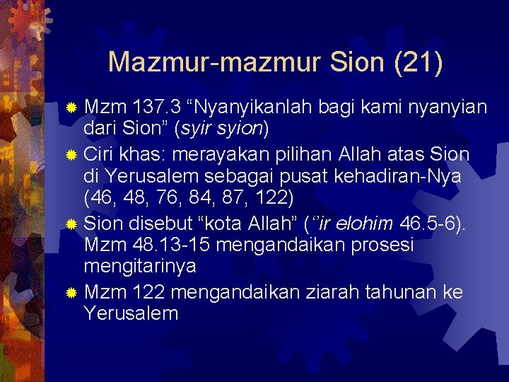 Mazmur-mazmur Sion (21) ® Mzm 137. 3 “Nyanyikanlah bagi kami nyanyian dari Sion” (syir