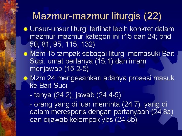 Mazmur-mazmur liturgis (22) ® Unsur-unsur liturgi terlihat lebih konkret dalam mazmur-mazmur kategori ini (15