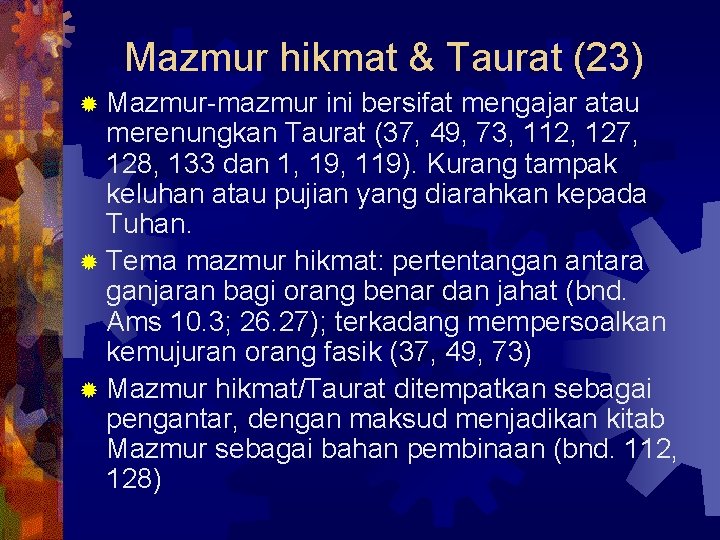 Mazmur hikmat & Taurat (23) ® Mazmur-mazmur ini bersifat mengajar atau merenungkan Taurat (37,