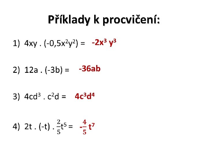 Příklady k procvičení: -2 x 3 y 3 • -36 ab 4 c 3