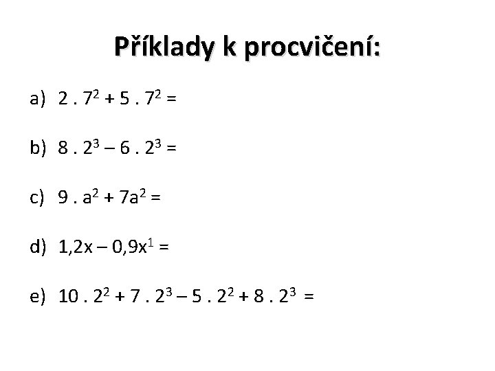 Příklady k procvičení: a) 2. 72 + 5. 72 = b) 8. 23 –