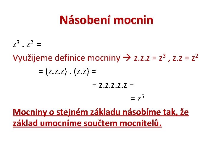 Násobení mocnin z 3. z 2 = Využijeme definice mocniny z. z. z =