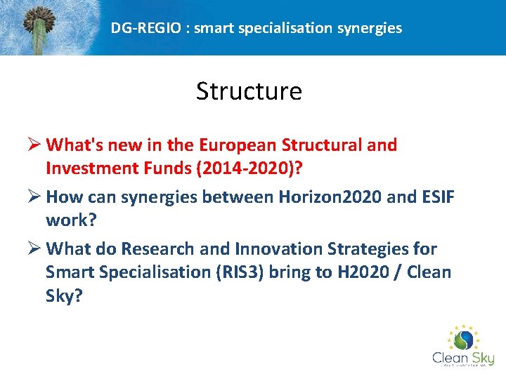 DG-REGIO : smart specialisation synergies Structure Ø What's new in the European Structural and