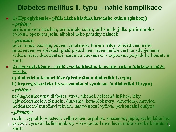 Diabetes mellitus II. typu – náhlé komplikace 1) Hypoglykémie - příliš nízká hladina krevního