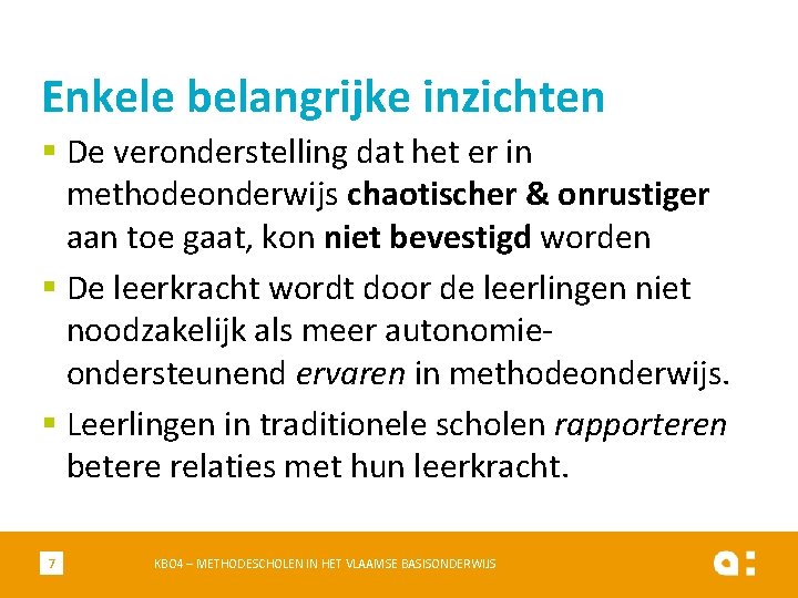 Enkele belangrijke inzichten § De veronderstelling dat het er in methodeonderwijs chaotischer & onrustiger