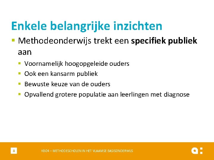 Enkele belangrijke inzichten § Methodeonderwijs trekt een specifiek publiek aan § § 8 Voornamelijk