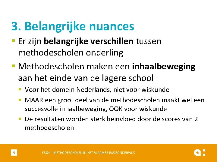 3. Belangrijke nuances § Er zijn belangrijke verschillen tussen methodescholen onderling § Methodescholen maken