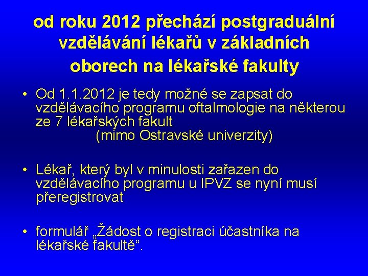 od roku 2012 přechází postgraduální vzdělávání lékařů v základních oborech na lékařské fakulty •