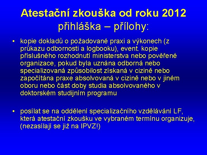 Atestační zkouška od roku 2012 přihláška – přílohy: • kopie dokladů o požadované praxi Atestační zkouška od roku 2012 přihláška – přílohy: • kopie dokladů o požadované praxi