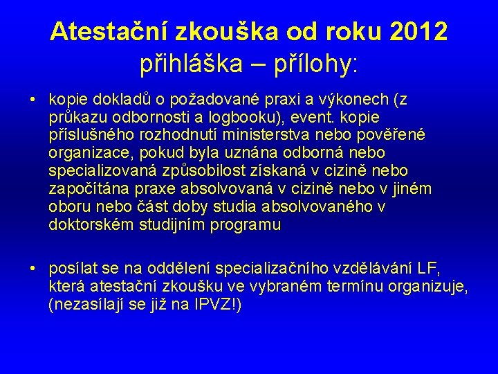 Atestační zkouška od roku 2012 přihláška – přílohy: • kopie dokladů o požadované praxi