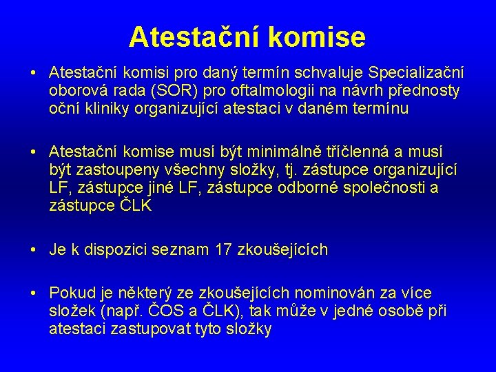 Atestační komise • Atestační komisi pro daný termín schvaluje Specializační oborová rada (SOR) pro