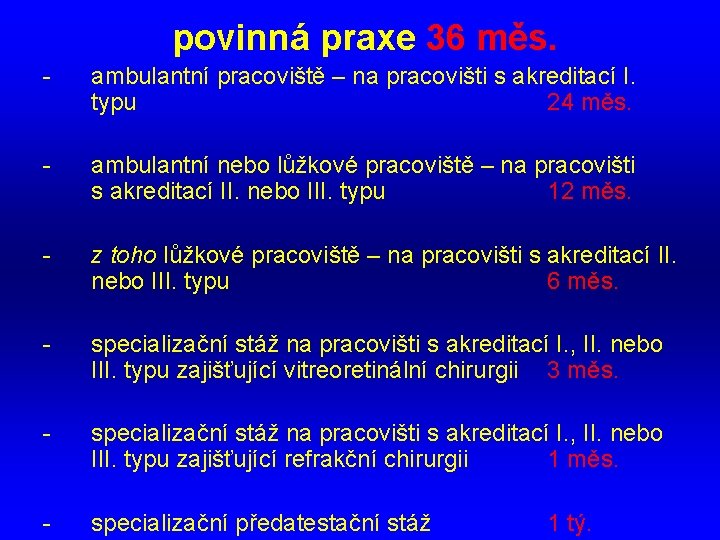 povinná praxe 36 měs. - ambulantní pracoviště – na pracovišti s akreditací I. typu