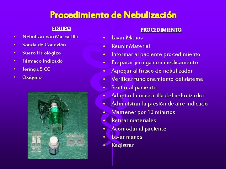 Procedimiento de Nebulización • • • EQUIPO Nebulizar con Mascarilla Sonda de Conexión Suero