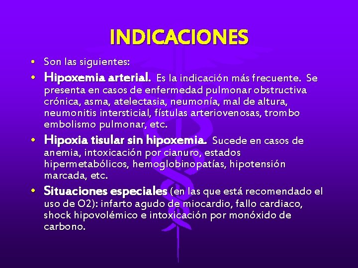 INDICACIONES • Son las siguientes: • Hipoxemia arterial. Es la indicación más frecuente. Se
