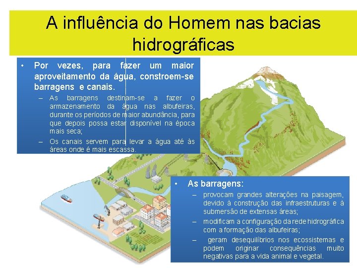 A influência do Homem nas bacias hidrográficas • Por vezes, para fazer um maior