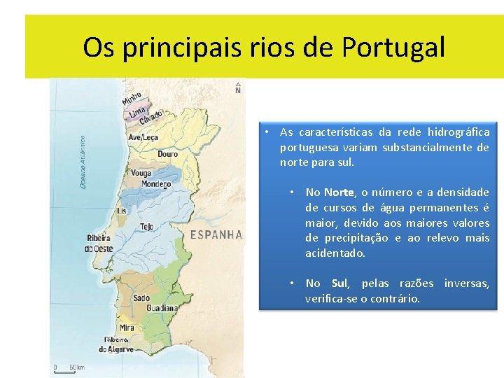 Os principais rios de Portugal • As características da rede hidrográfica portuguesa variam substancialmente Os principais rios de Portugal • As características da rede hidrográfica portuguesa variam substancialmente