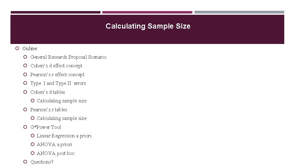 Calculating Sample Size Ouline: General Research Proposal Scenario Cohen’s d effect concept Pearson’s r