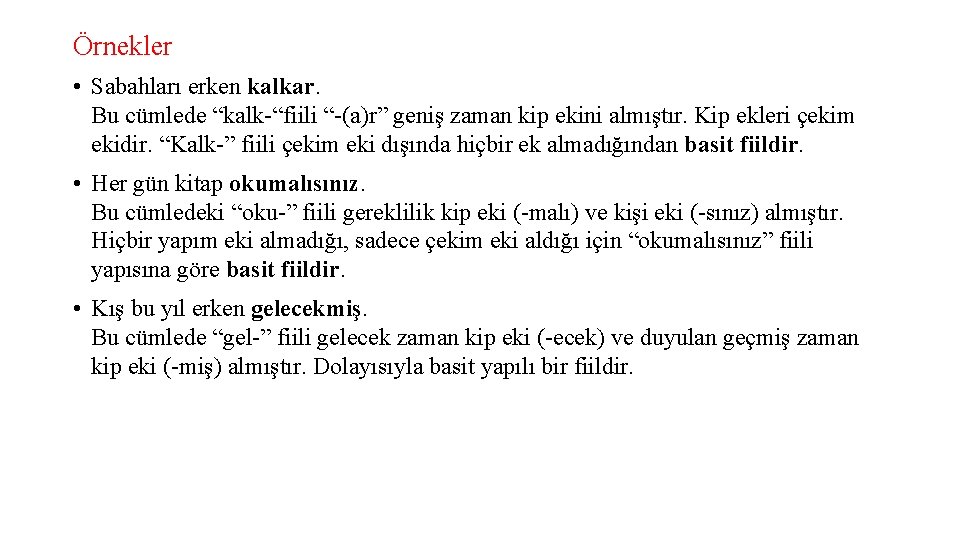 Örnekler • Sabahları erken kalkar. Bu cümlede “kalk-“fiili “-(a)r” geniş zaman kip ekini almıştır.