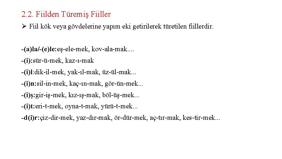 2. 2. Fiilden Türemiş Fiiller Ø Fiil kök veya gövdelerine yapım eki getirilerek türetilen