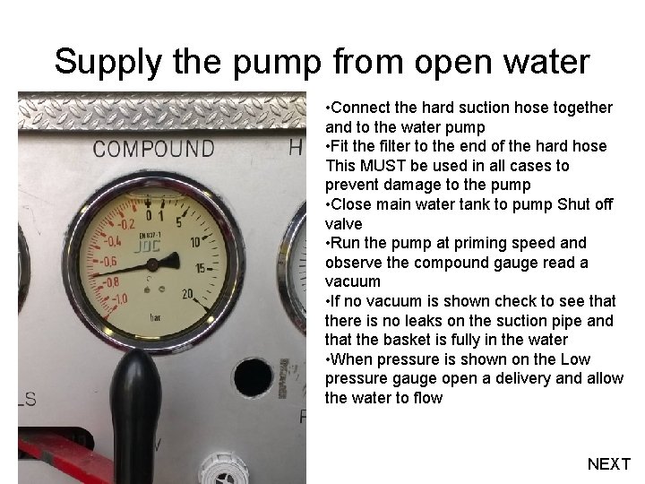 Supply the pump from open water • Connect the hard suction hose together and