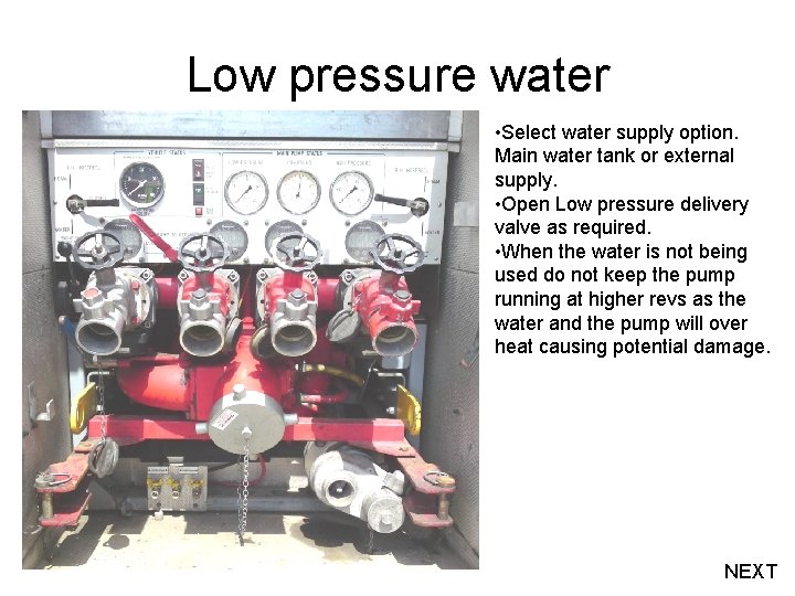 Low pressure water • Select water supply option. Main water tank or external supply.