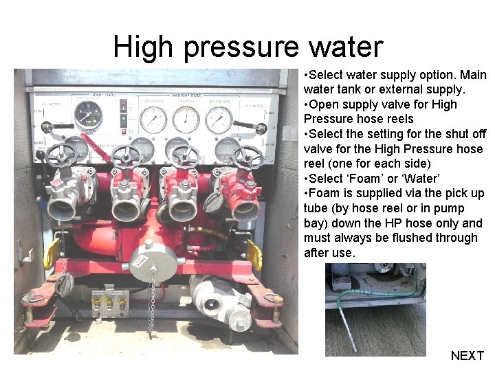 High pressure water • Select water supply option. Main water tank or external supply.