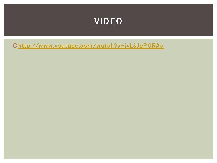 VIDEO http: //www. youtube. com/watch? v=jy. LSJe. PGRAc 