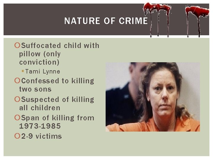 NATURE OF CRIME Suffocated child with pillow (only conviction) § Tami Lynne Confessed to