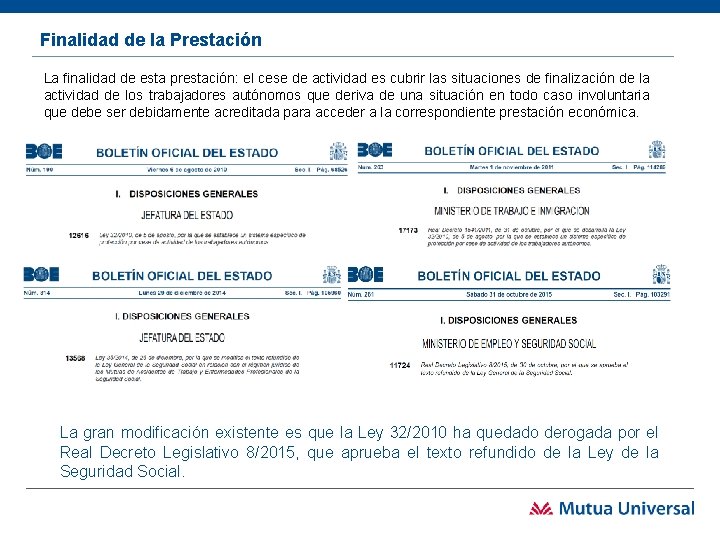 Finalidad de la Prestación La finalidad de esta prestación: el cese de actividad es