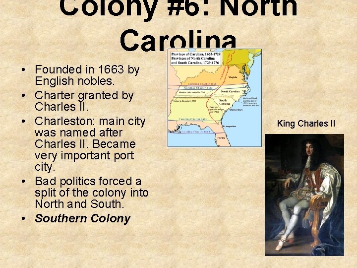 Colony #6: North Carolina • Founded in 1663 by English nobles. • Charter granted