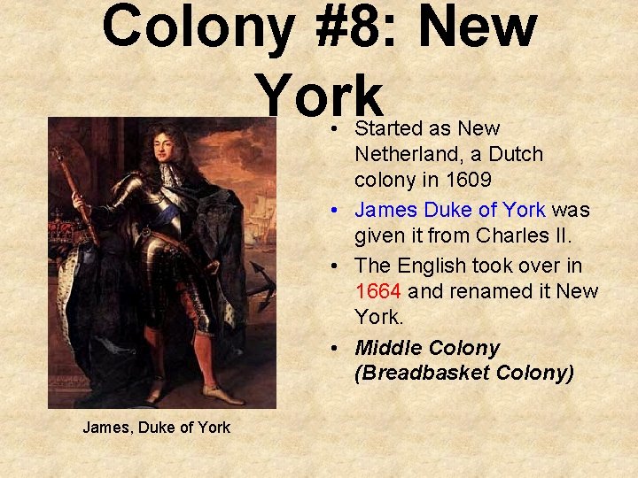 Colony #8: New York • Started as New Netherland, a Dutch colony in 1609