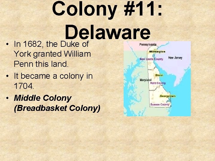 Colony #11: Delaware • In 1682, the Duke of York granted William Penn this