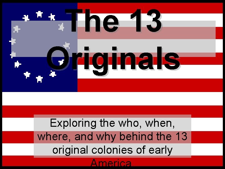 The 13 Originals Exploring the who, when, where, and why behind the 13 original