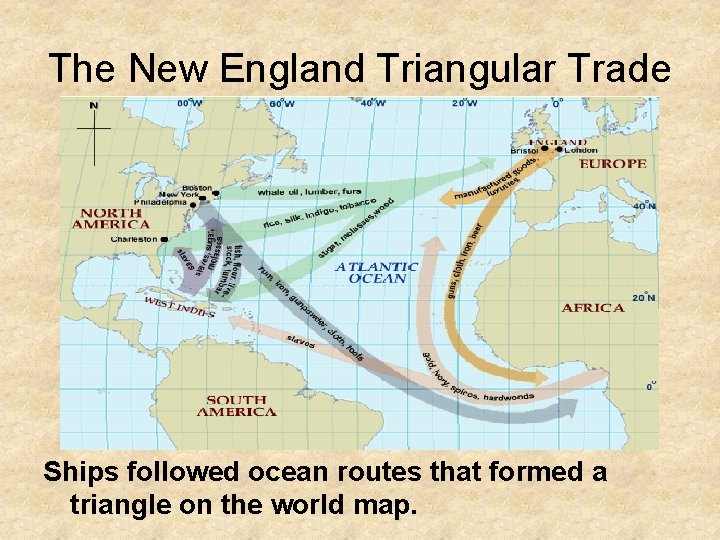 The New England Triangular Trade Ships followed ocean routes that formed a triangle on