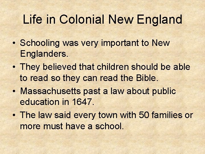 Life in Colonial New England • Schooling was very important to New Englanders. •