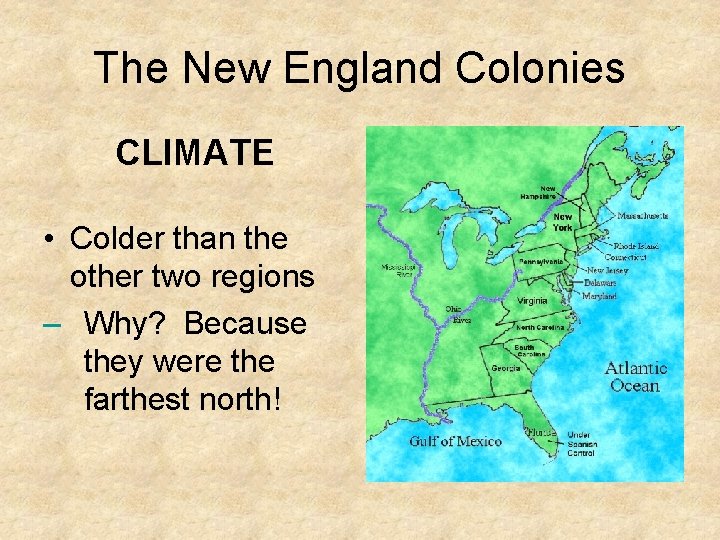 The New England Colonies CLIMATE • Colder than the other two regions – Why?