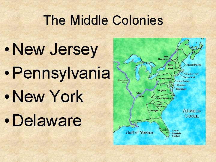 The Middle Colonies • New Jersey • Pennsylvania • New York • Delaware 