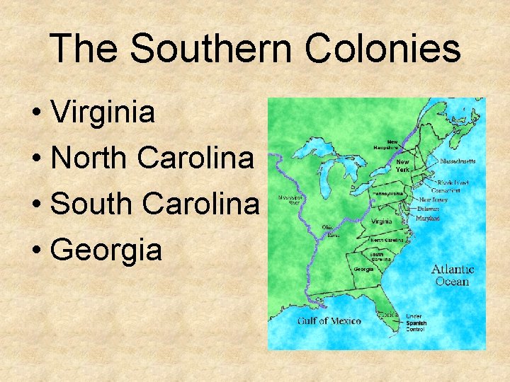 The Southern Colonies • Virginia • North Carolina • South Carolina • Georgia 