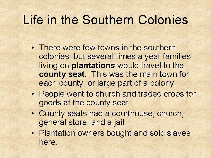 Life in the Southern Colonies • There were few towns in the southern colonies,