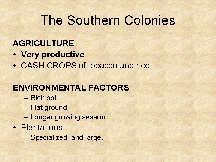 The Southern Colonies AGRICULTURE • Very productive • CASH CROPS of tobacco and rice.