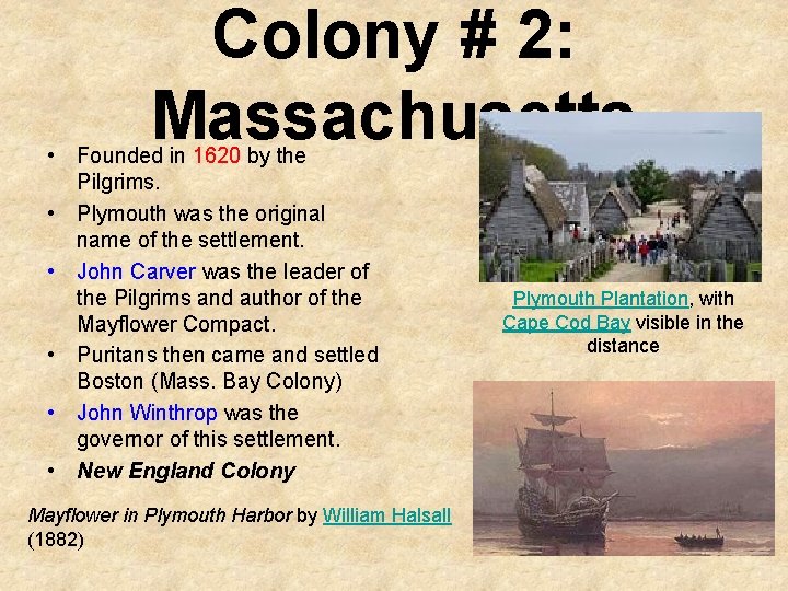 Colony # 2: Massachusetts • Founded in 1620 by the Pilgrims. • Plymouth was