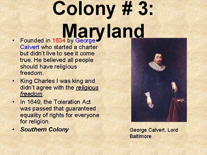 Colony # 3: Maryland • Founded in 1634 by George Calvert who started a