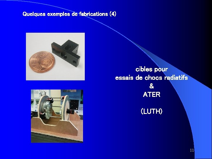 Quelques exemples de fabrications (4) cibles pour essais de chocs radiatifs & ATER (LUTH)