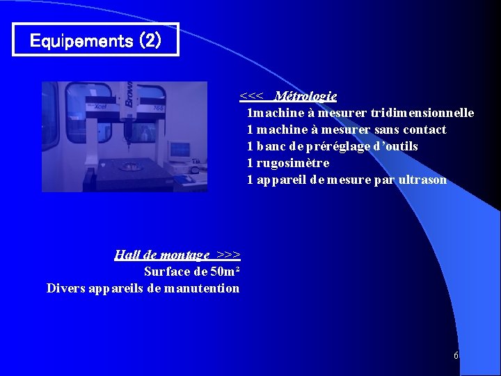 Equipements (2) <<< Métrologie 1 machine à mesurer tridimensionnelle 1 machine à mesurer sans