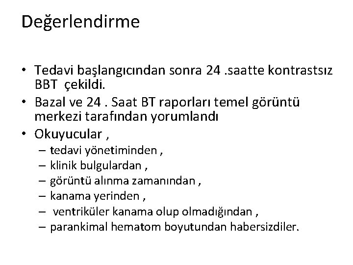 Değerlendirme • Tedavi başlangıcından sonra 24. saatte kontrastsız BBT çekildi. • Bazal ve 24.