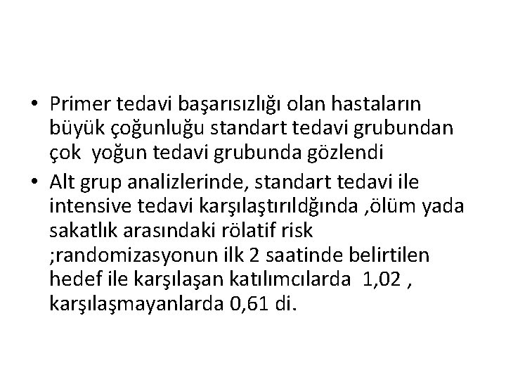  • Primer tedavi başarısızlığı olan hastaların büyük çoğunluğu standart tedavi grubundan çok yoğun