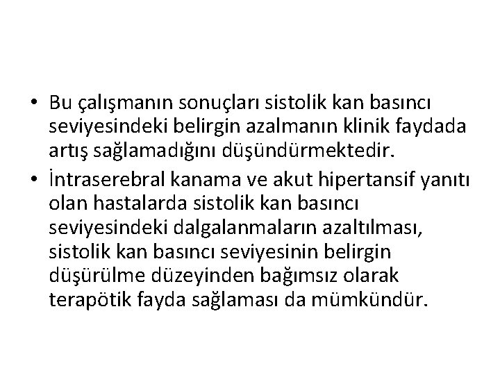  • Bu çalışmanın sonuçları sistolik kan basıncı seviyesindeki belirgin azalmanın klinik faydada artış